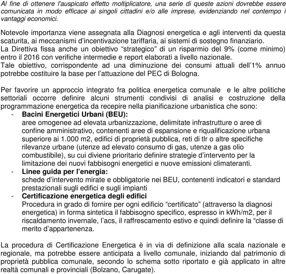 La Direttiva fissa anche un obiettivo strategico di un risparmio del 9% (come minimo) entro il 2016 con verifiche intermedie e report elaborati a livello nazionale.