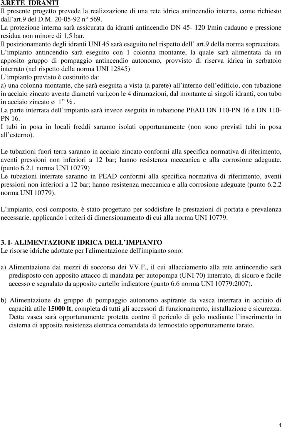 Il posizionamento degli idranti UNI 45 sarà eseguito nel rispetto dell art.9 della norma sopraccitata.