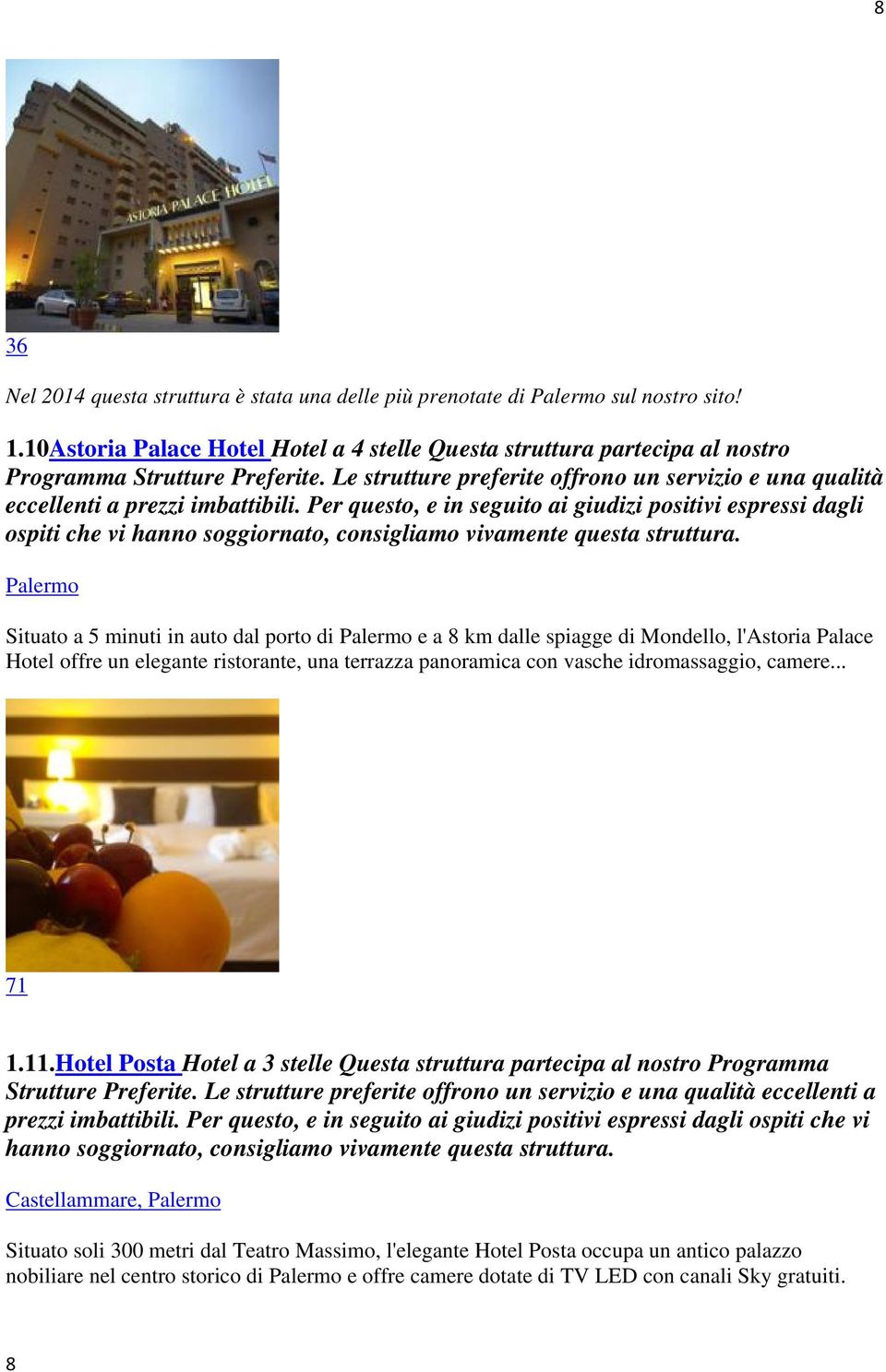 di Mondello, l'astoria Palace Hotel offre un elegante ristorante, una terrazza panoramica con vasche idromassaggio, camere... 71 1.11.