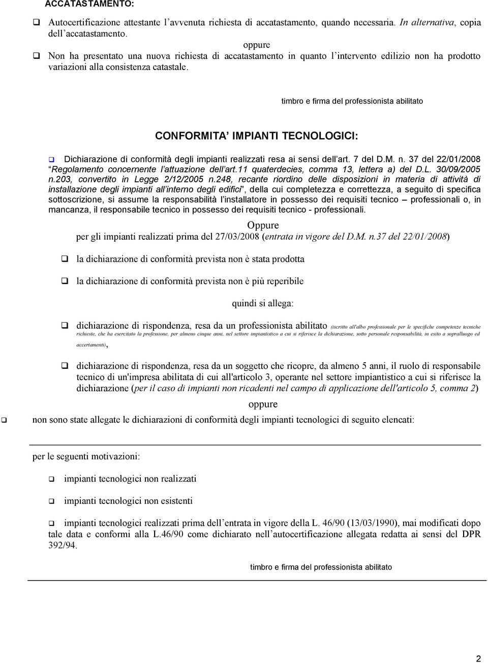 CONFORMITA IMPIANTI TECNOLOGICI: Dichiarazione di conformità degli impianti realizzati resa ai sensi dell art. 7 del D.M. n. 37 del 22/01/2008 Regolamento concernente l attuazione dell art.