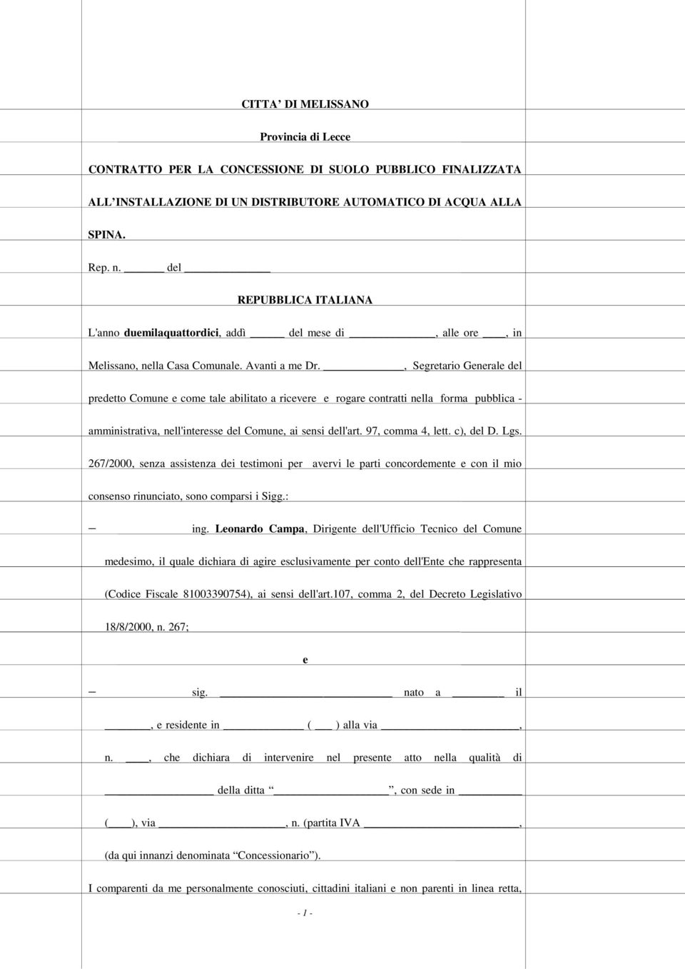 , Segretario Generale del predetto Comune e come tale abilitato a ricevere e rogare contratti nella forma pubblica - amministrativa, nell'interesse del Comune, ai sensi dell'art. 97, comma 4, lett.