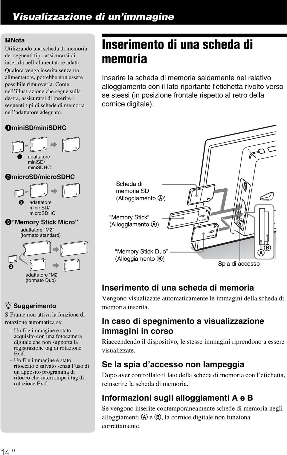 Come nell illustrazione che segue sulla destra, assicurarsi di inserire i seguenti tipi di schede di memoria nell adattatore adeguato.