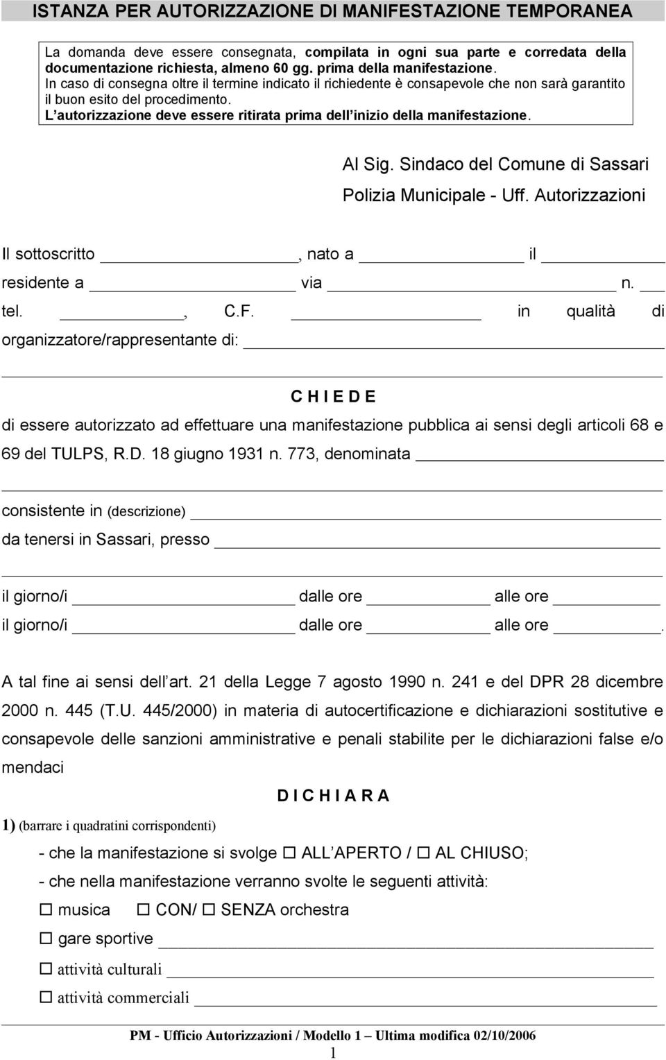 L autorizzazione deve essere ritirata prima dell inizio della manifestazione. Al Sig. Sindaco del Comune di Sassari Polizia Municipale - Uff.