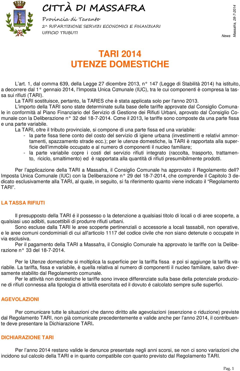 sui rifiuti (TARI). La TARI sostituisce, pertanto, la TARES che è stata applicata solo per l'anno 2013.