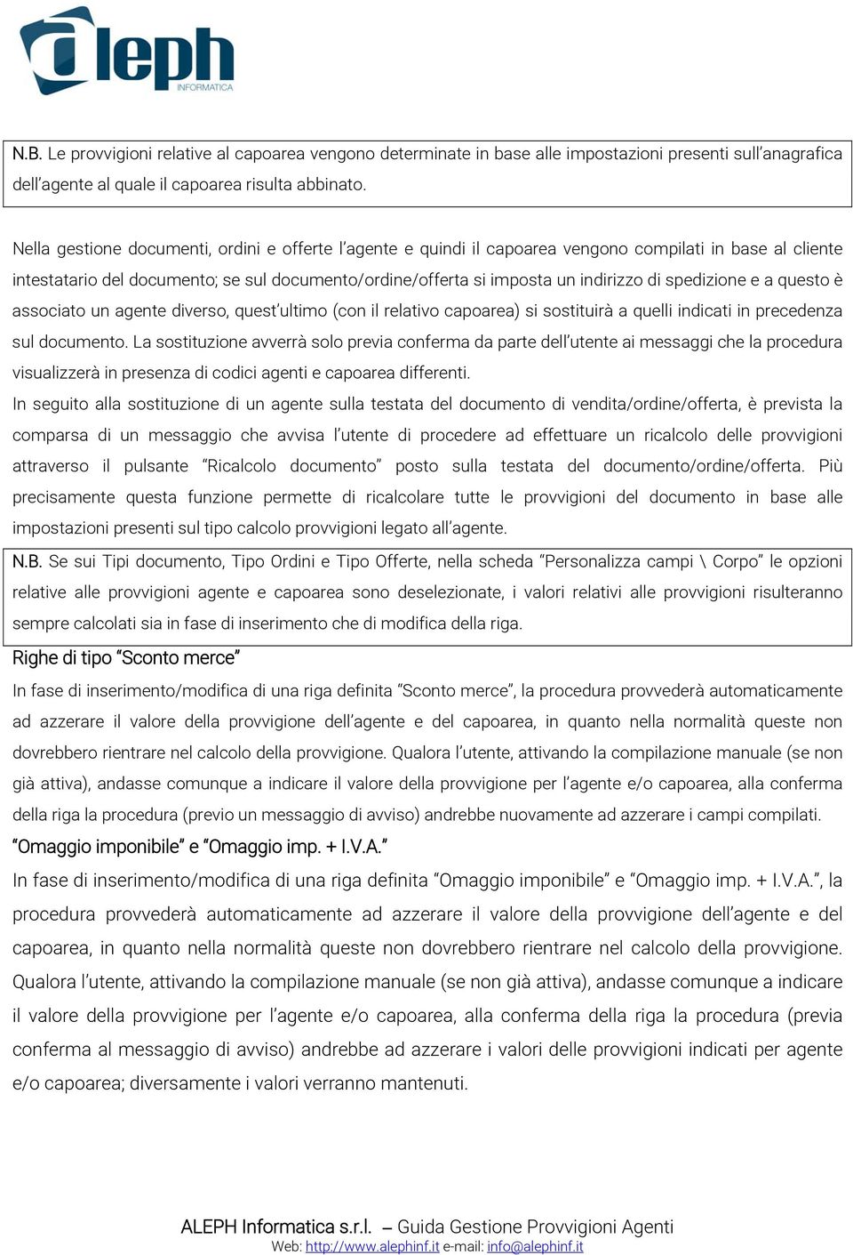 spedizione e a questo è associato un agente diverso, quest ultimo (con il relativo capoarea) si sostituirà a quelli indicati in precedenza sul documento.