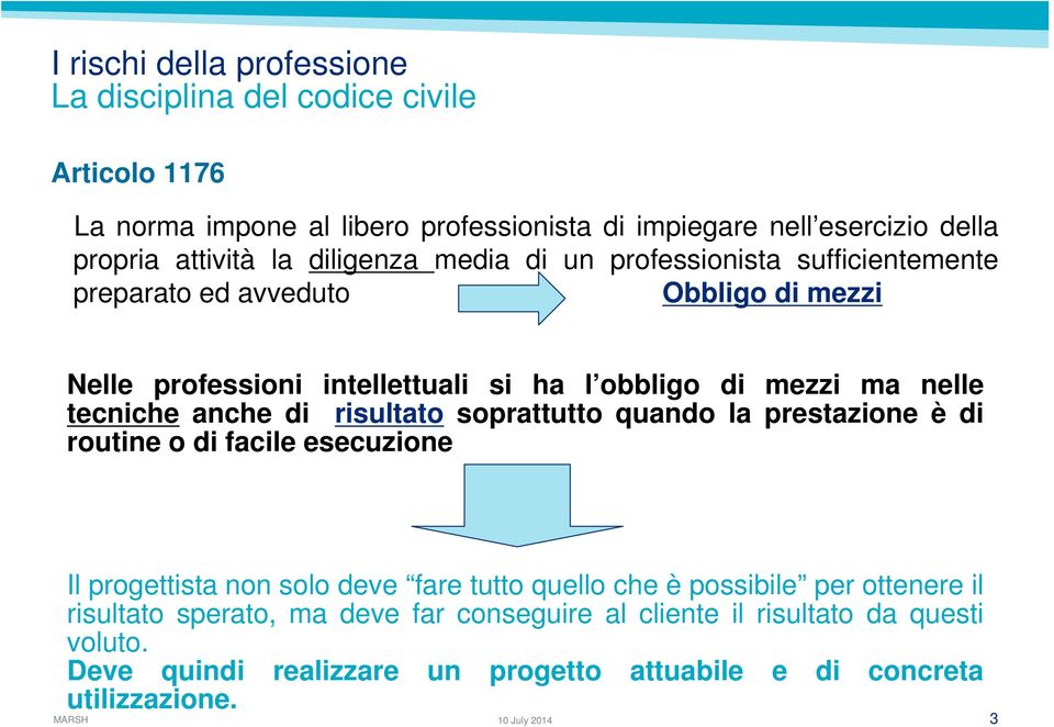 tecniche anche di risultato soprattutto quando la prestazione è di routine o di facile esecuzione Il progettista non solo deve fare tutto quello che è possibile per