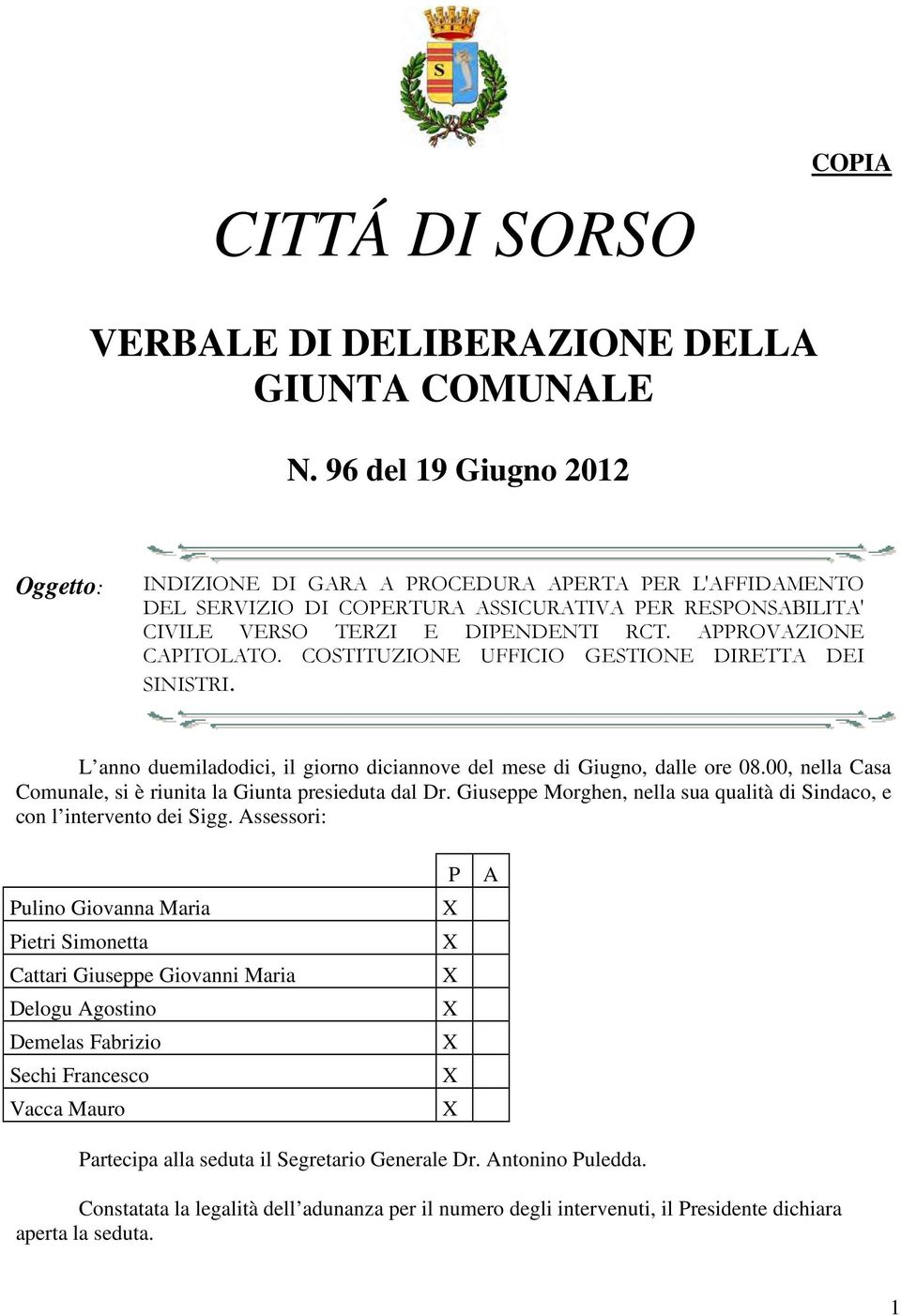 APPROVAZIONE CAPITOLATO. COSTITUZIONE UFFICIO GESTIONE DIRETTA DEI SINISTRI. L anno duemiladodici, il giorno diciannove del mese di Giugno, dalle ore 08.