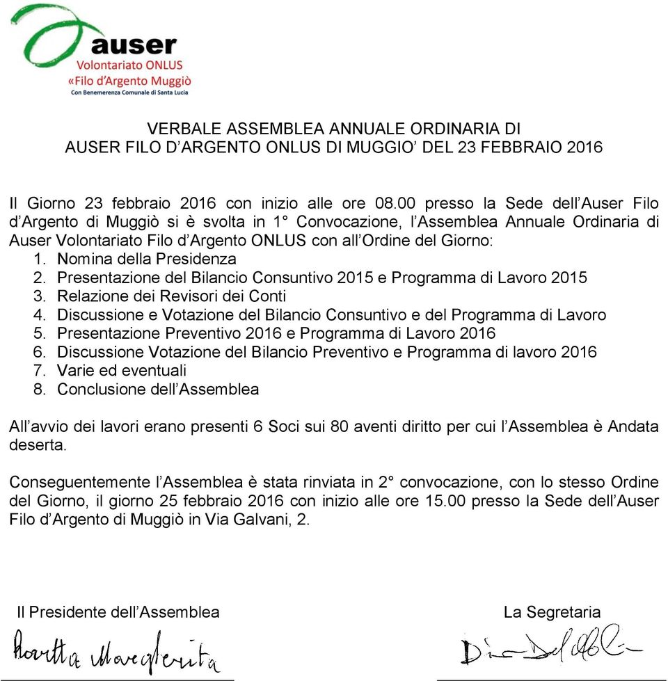 Nomina della Presidenza 2. Presentazione del Bilancio Consuntivo 2015 e Programma di Lavoro 2015 3. Relazione dei Revisori dei Conti 4.