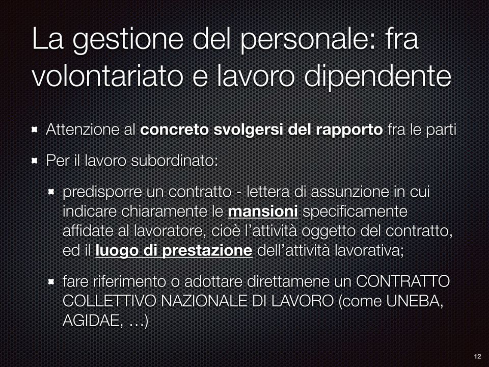 mansioni specificamente affidate al lavoratore, cioè l attività oggetto del contratto, ed il luogo di prestazione dell