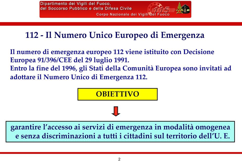 Entro la fine del 1996, gli Stati della Comunità Europea sono invitati ad adottare il Numero Unico di