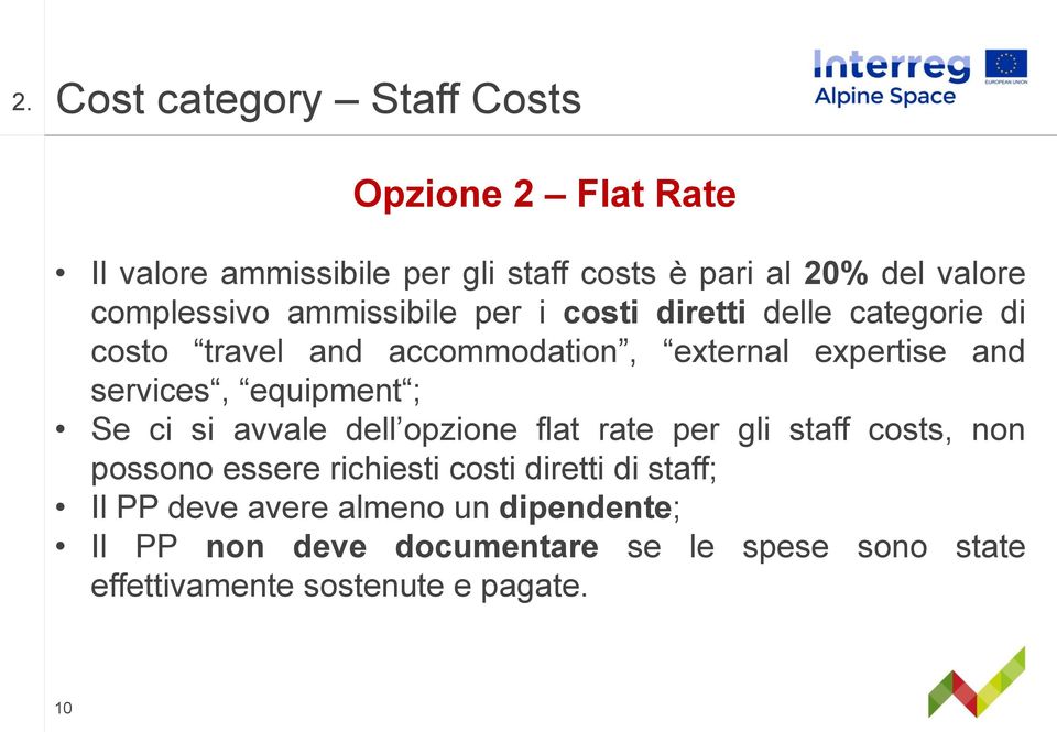services, equipment ; Se ci si avvale dell opzione flat rate per gli staff costs, non possono essere richiesti costi