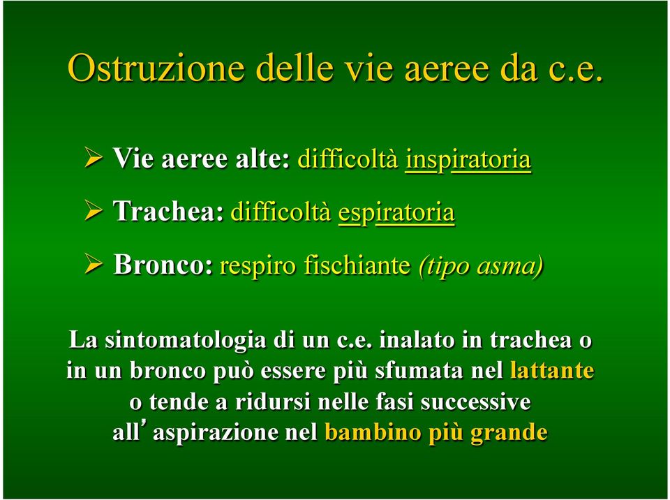 difficoltà espiratoria Ø Bronco: respiro fischiante (tipo asma) La sintomatologia