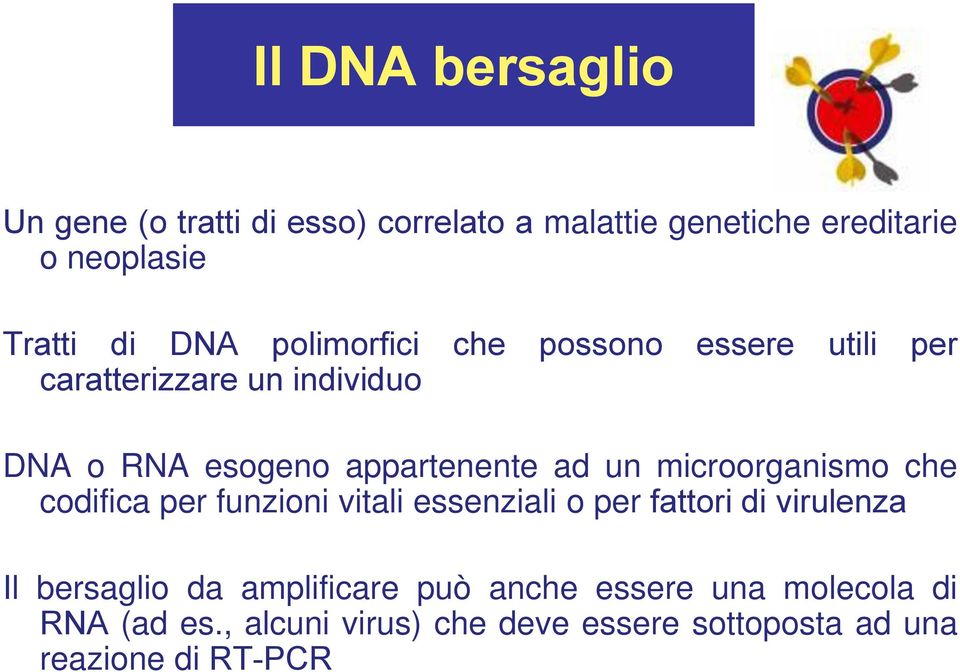 microorganismo che codifica per funzioni vitali essenziali o per fattori di virulenza Il bersaglio da