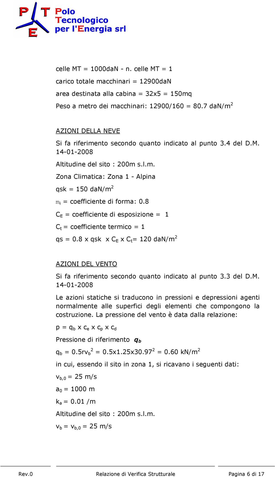 8 C E = coefficiente di esposizione = 1 C t = coefficiente termico = 1 qs = 0.8 x qsk x C E x C t = 120 dan/m 2 AZIONI DEL VENTO Si fa riferimento secondo quanto indicato al punto 3.3 del D.M.