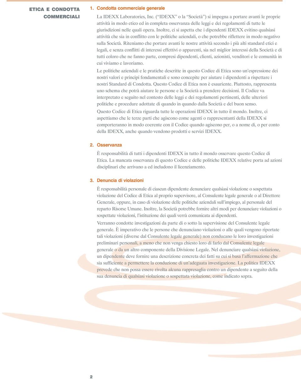 Inoltre, ci si aspetta che i dipendenti IDEXX evitino qualsiasi attività che sia in conflitto con le politiche aziendali, o che potrebbe riflettere in modo negativo sulla Società.