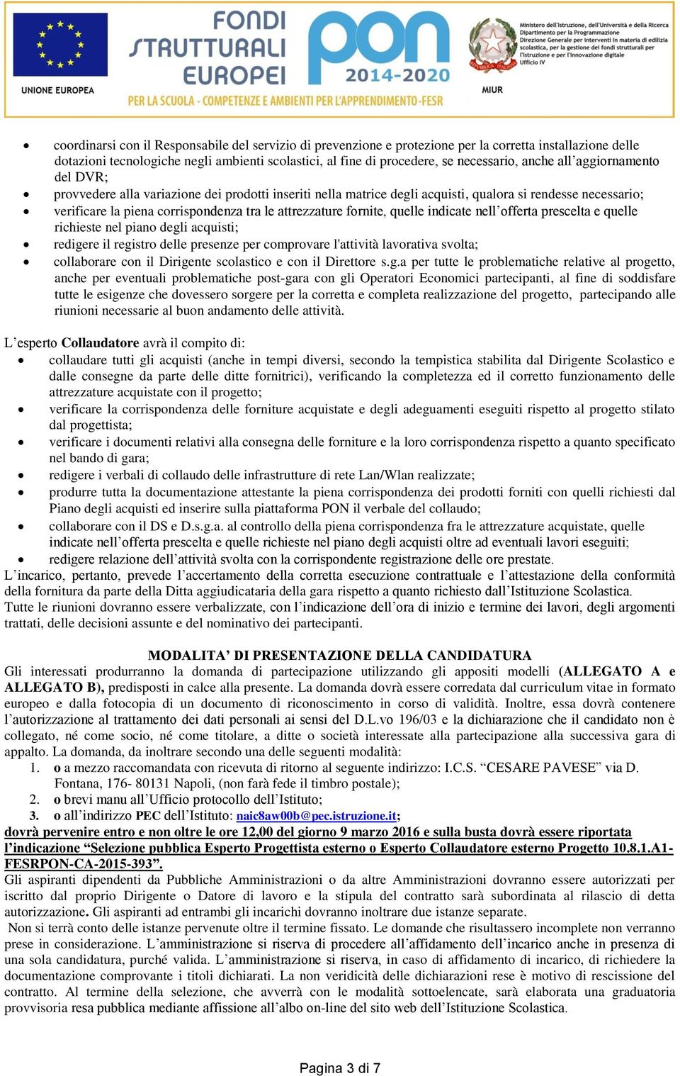 fornite, quelle indicate nell offerta prescelta e quelle richieste nel piano degli acquisti; redigere il registro delle presenze per comprovare l'attività lavorativa svolta; collaborare con il