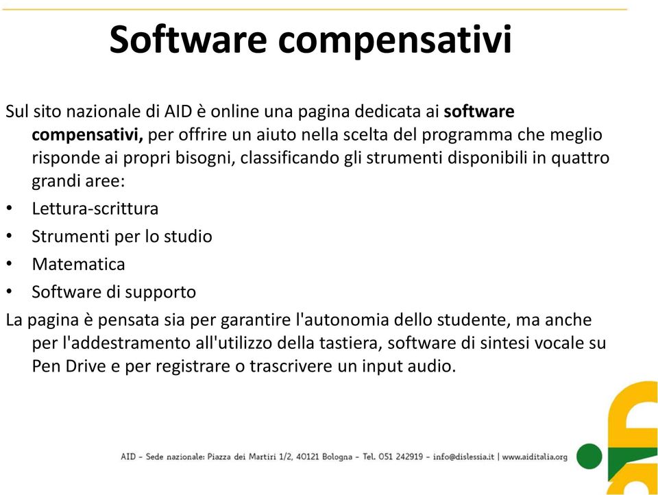 Lettura-scrittura Strumenti per lo studio Matematica Software di supporto La pagina è pensata sia per garantire l'autonomia dello