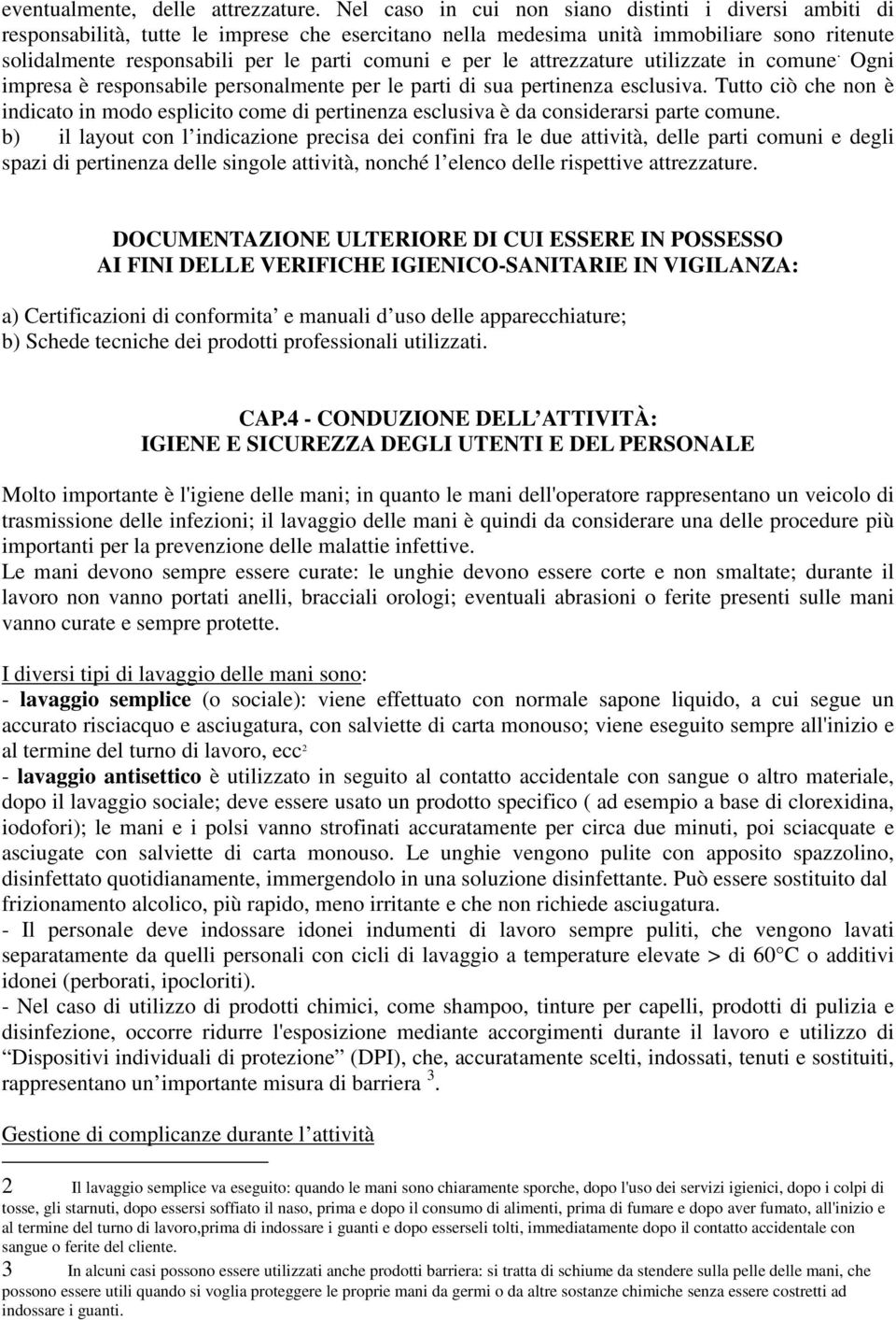 per le attrezzature utilizzate in comune. Ogni impresa è responsabile personalmente per le parti di sua pertinenza esclusiva.