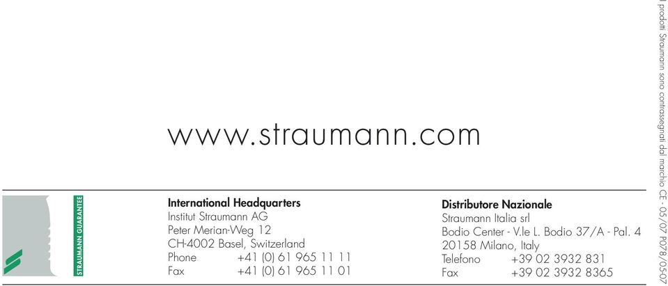 Switzerland Phone +41 (0) 61 965 11 11 Fax +41 (0) 61 965 11 01 Distributore Nazionale Straumann