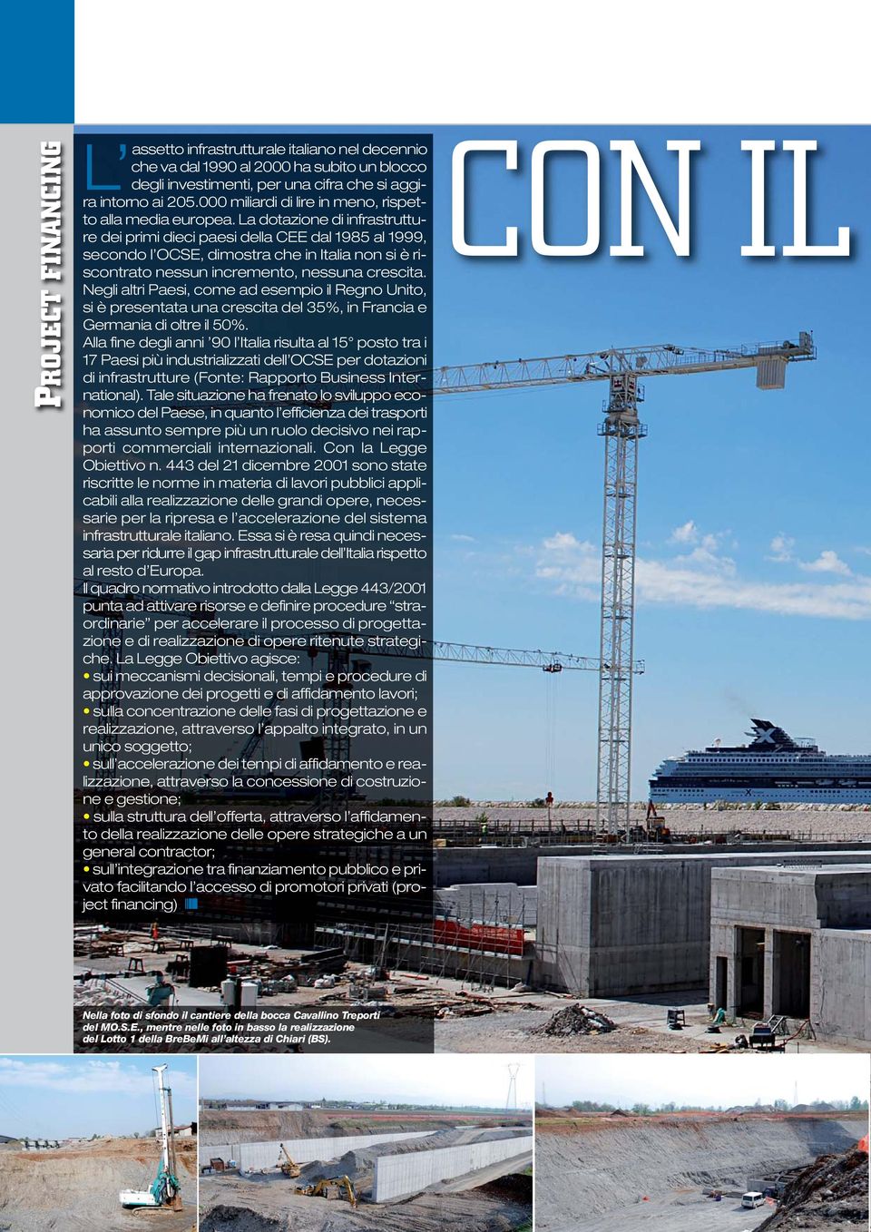 La dotazione di infrastrutture dei primi dieci paesi della CEE dal 1985 al 1999, secondo l OCSE, dimostra che in Italia non si è riscontrato nessun incremento, nessuna crescita.