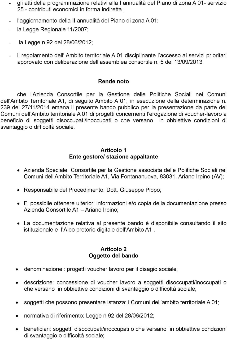 92 del 28/06/2012; - il regolamento dell Ambito territoriale A 01 disciplinante l accesso ai servizi prioritari approvato con deliberazione dell assemblea consortile n. 5 del 13/09/2013.