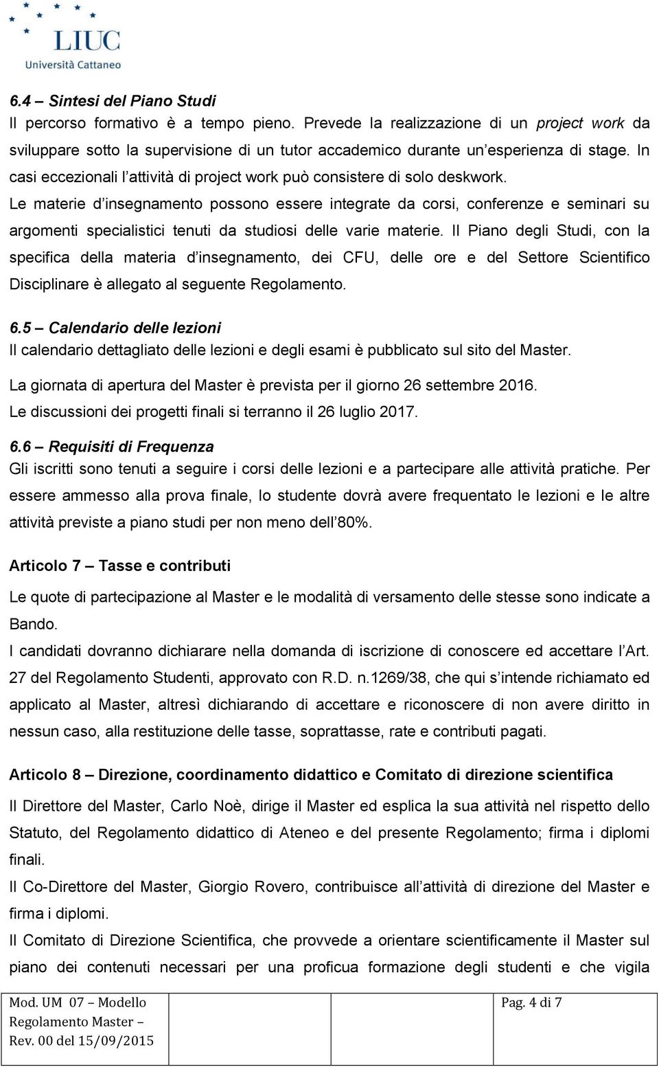 In casi eccezionali l attività di project work può consistere di solo deskwork.