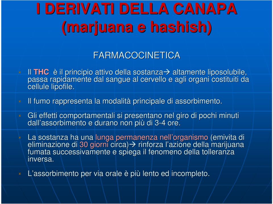 Gli effetti comportamentali si presentano nel giro di pochi minuti dall assorbimento assorbimento e durano non più di 3-43 4 ore.