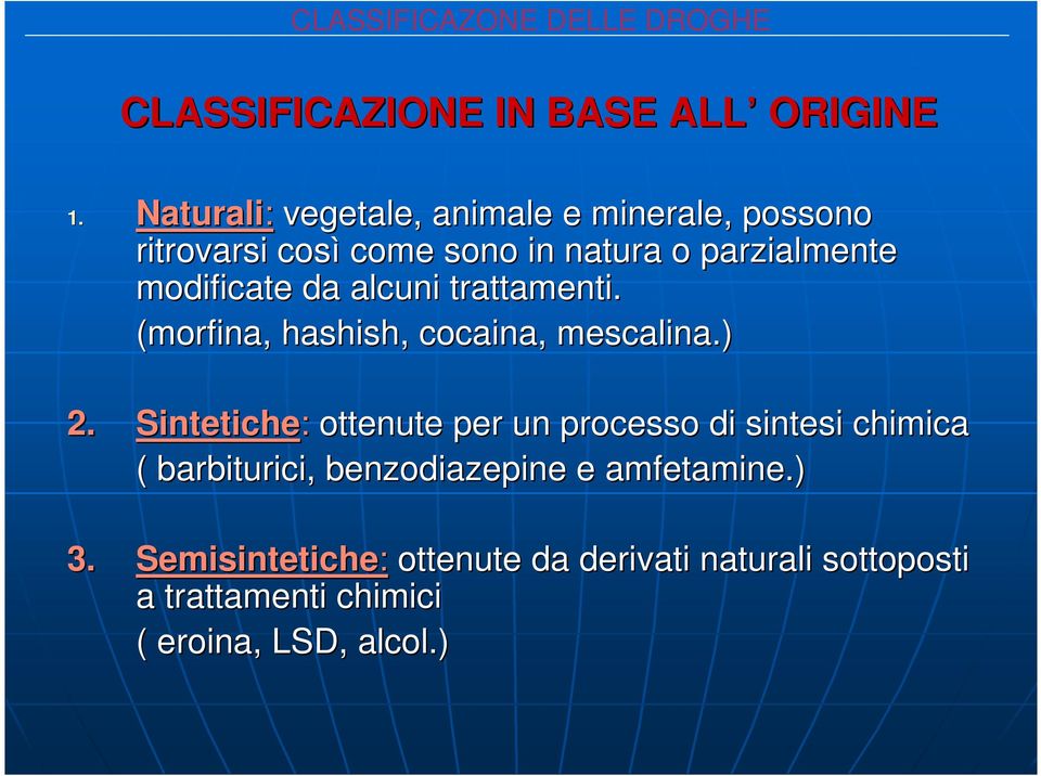 da alcuni trattamenti. (morfina, hashish, cocaina, mescalina.) 2.