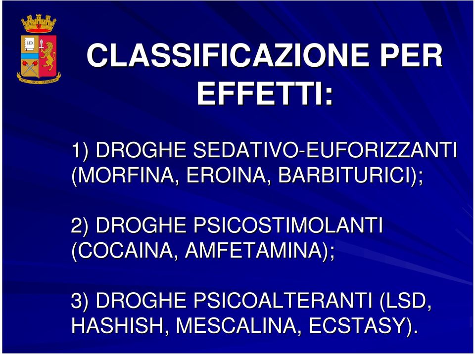 BARBITURICI); 2) DROGHE PSICOSTIMOLANTI (COCAINA,