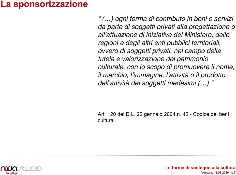 tutela e valorizzazione del patrimonio culturale, con lo scopo di promuovere il nome, il marchio, l immagine, l attività o il