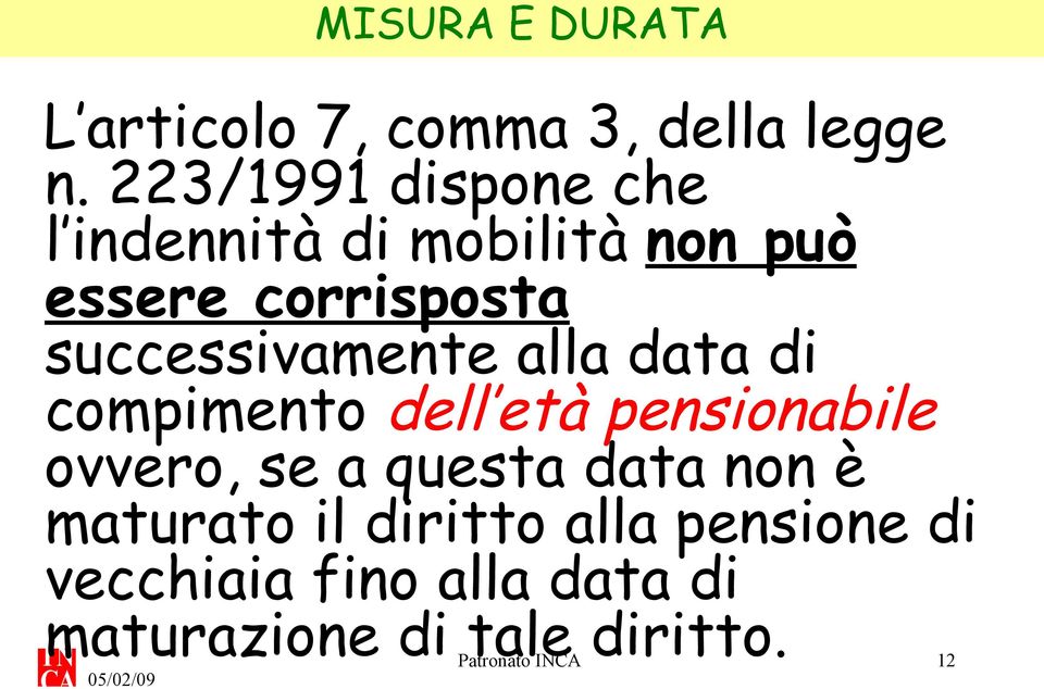 successivamente alla data di compimento dell età pensionabile ovvero, se a questa