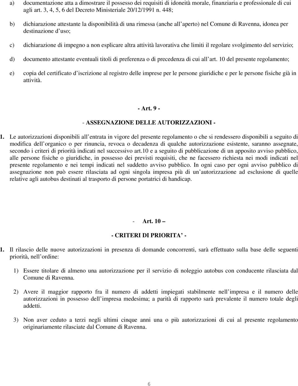 lavorativa che limiti il regolare svolgimento del servizio; d) documento attestante eventuali titoli di preferenza o di precedenza di cui all art.