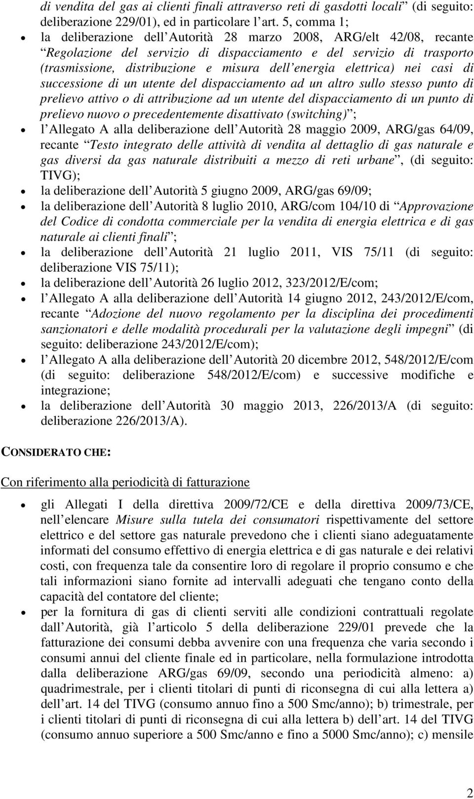 energia elettrica) nei casi di successione di un utente del dispacciamento ad un altro sullo stesso punto di prelievo attivo o di attribuzione ad un utente del dispacciamento di un punto di prelievo