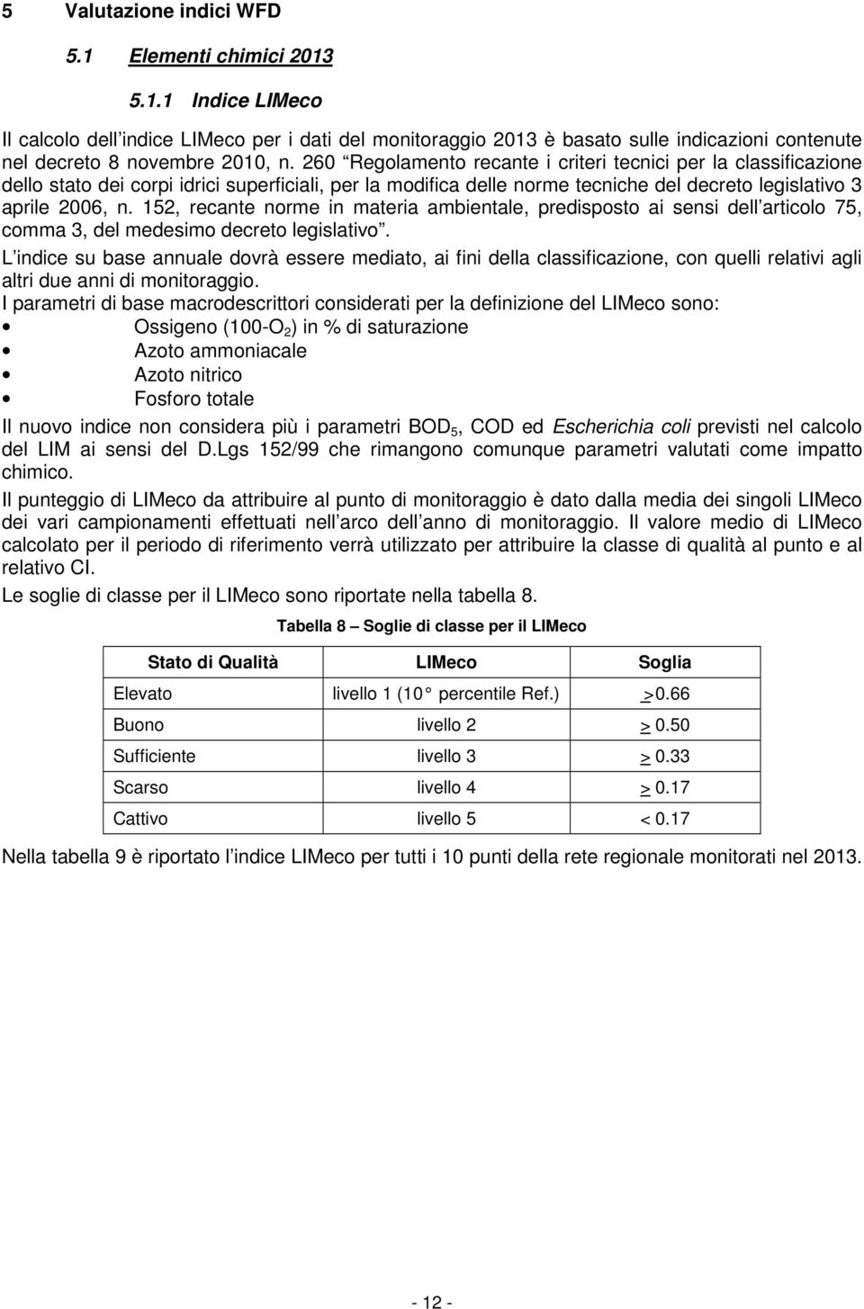 152, recante norme in materia ambientale, predisposto ai sensi dell articolo 75, comma 3, del medesimo decreto legislativo.