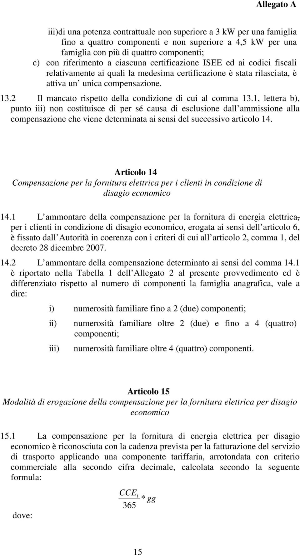 2 Il mancato rispetto della condizione di cui al comma 13.