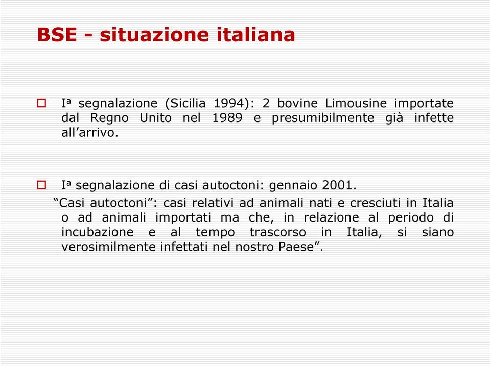 Casi autoctoni : casi relativi ad animali nati e cresciuti in Italia o ad animali importati ma che, in