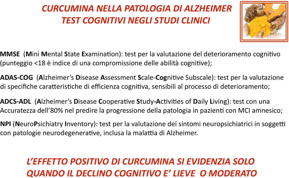 processo di deterioramento; ADCS- ADL (Alzheimer s Disease CooperaEve Study- AcEviEes of Daily Living): test con una Accuratezza dell 80% nel predire la progressione della patologia in paziene con