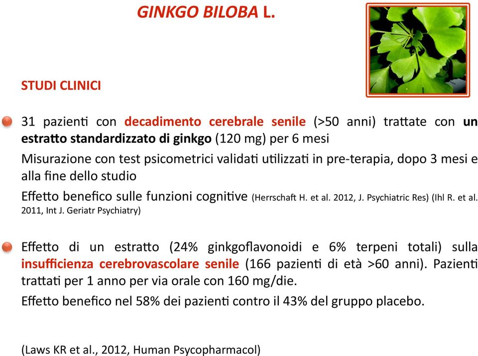 validae uelizzae in pre- terapia, dopo 3 mesi e alla fine dello studio EffeMo benefico sulle funzioni cognieve (Herrschay H. et al. 2012, J. Psychiatric Res) (Ihl R. et al. 2011, Int J.