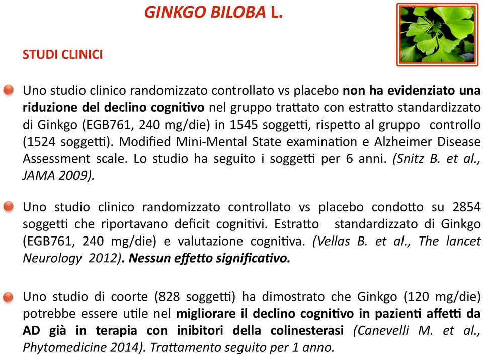 in 1545 sogge], rispemo al gruppo controllo (1524 sogge]). Modified Mini- Mental State examinaeon e Alzheimer Disease Assessment scale. Lo studio ha seguito i sogge] per 6 anni. (Snitz B. et al.