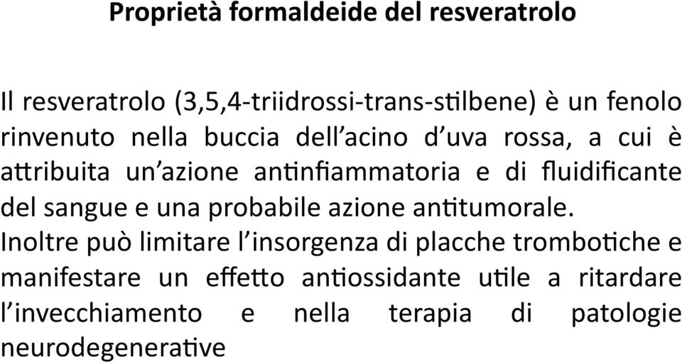 fluidificante del sangue e una probabile azione anetumorale.