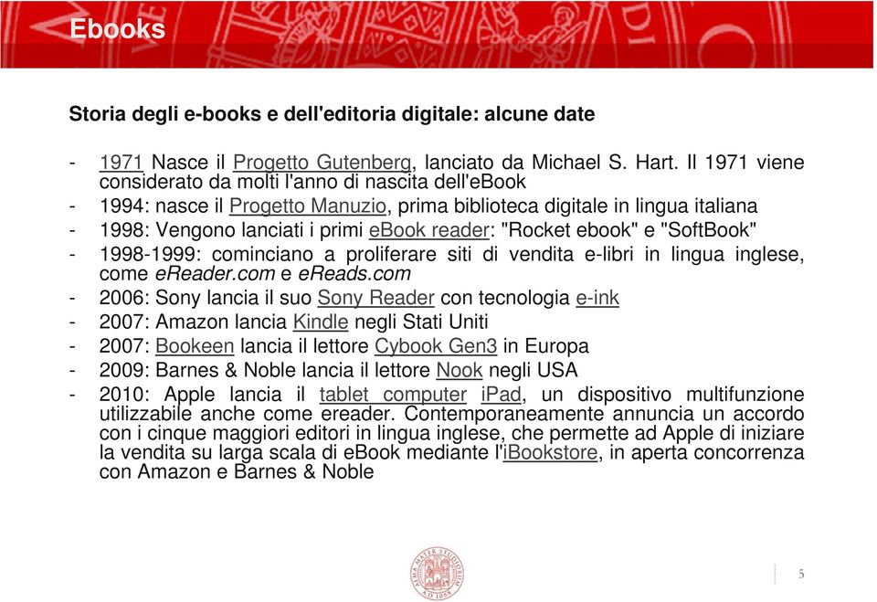 ebook" e "SoftBook" - 1998-1999: cominciano a proliferare siti di vendita e-libri in lingua inglese, come ereader.com e ereads.