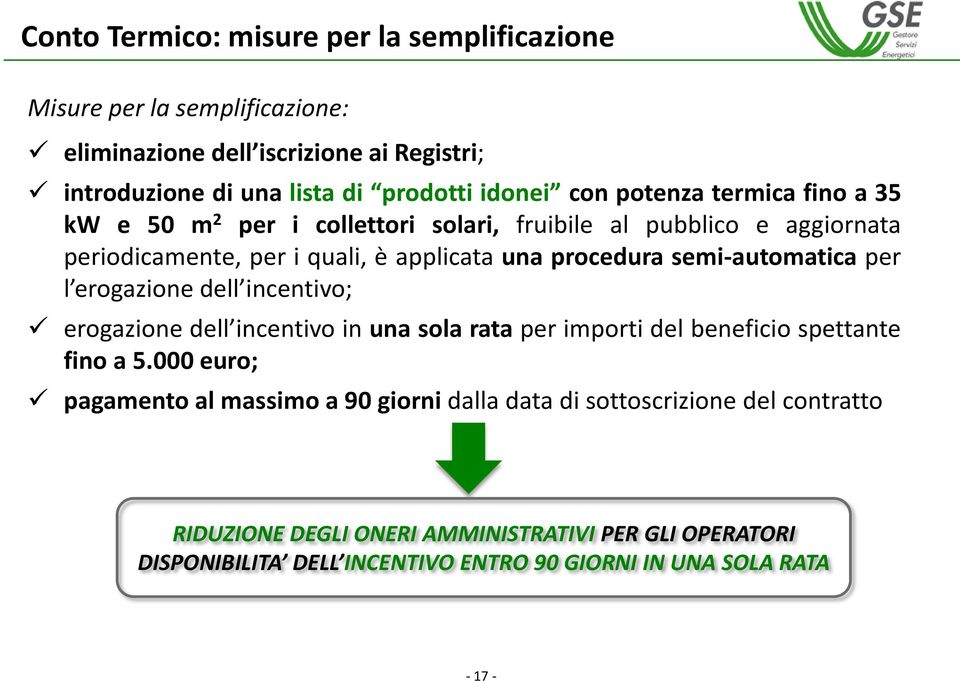 semi-automatica per l erogazione dell incentivo; erogazione dell incentivo in una sola rata per importi del beneficio spettante fino a 5.