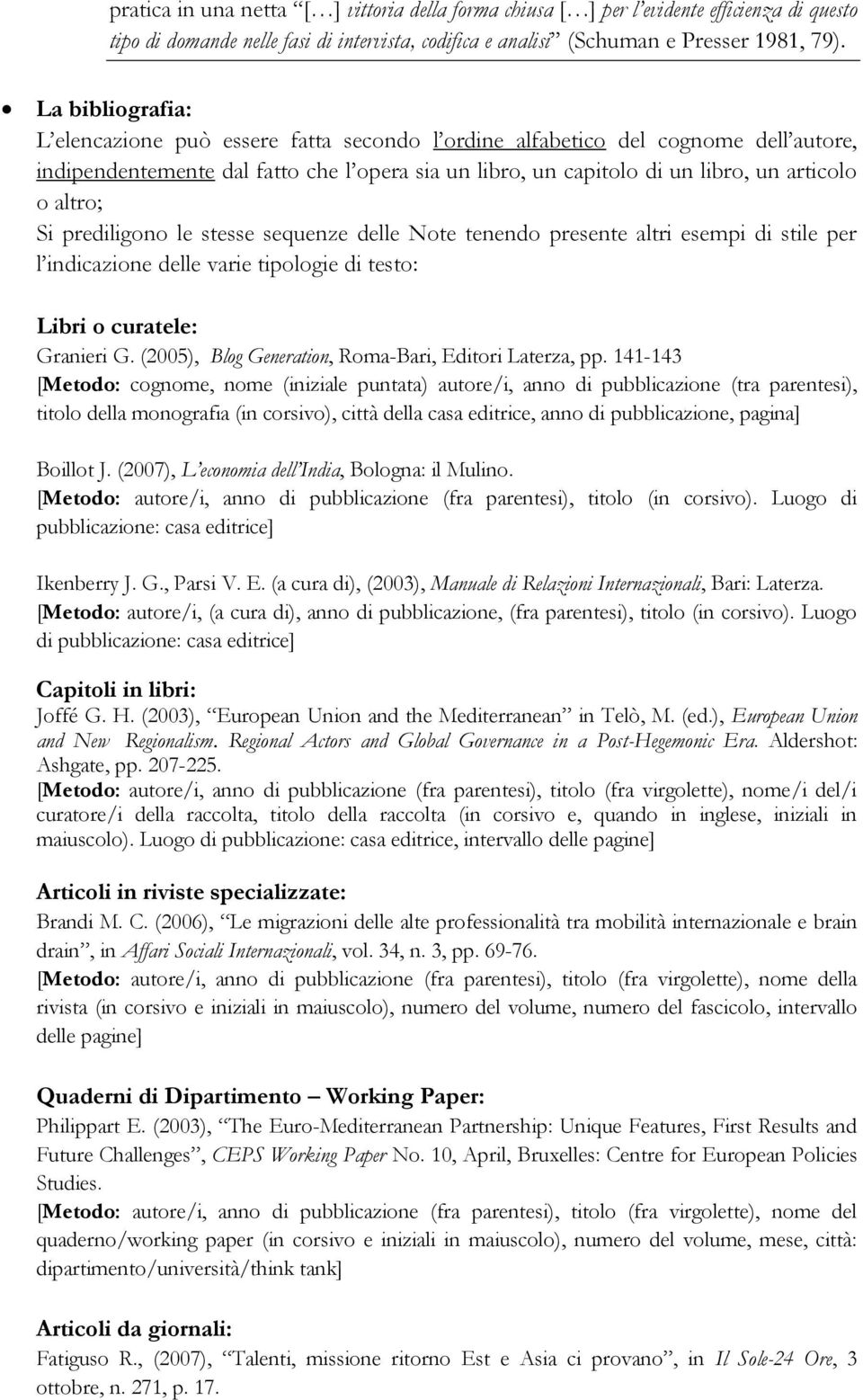 altro; Si prediligono le stesse sequenze delle Note tenendo presente altri esempi di stile per l indicazione delle varie tipologie di testo: Libri o curatele: Granieri G.