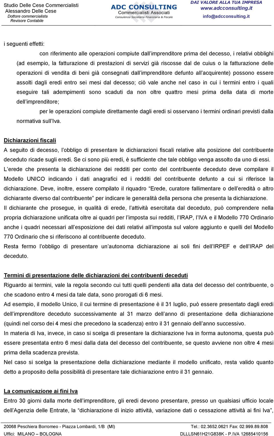 in cui i termini entro i quali eseguire tali adempimenti sono scaduti da non oltre quattro mesi prima della data di morte dell imprenditore; per le operazioni compiute direttamente dagli eredi si