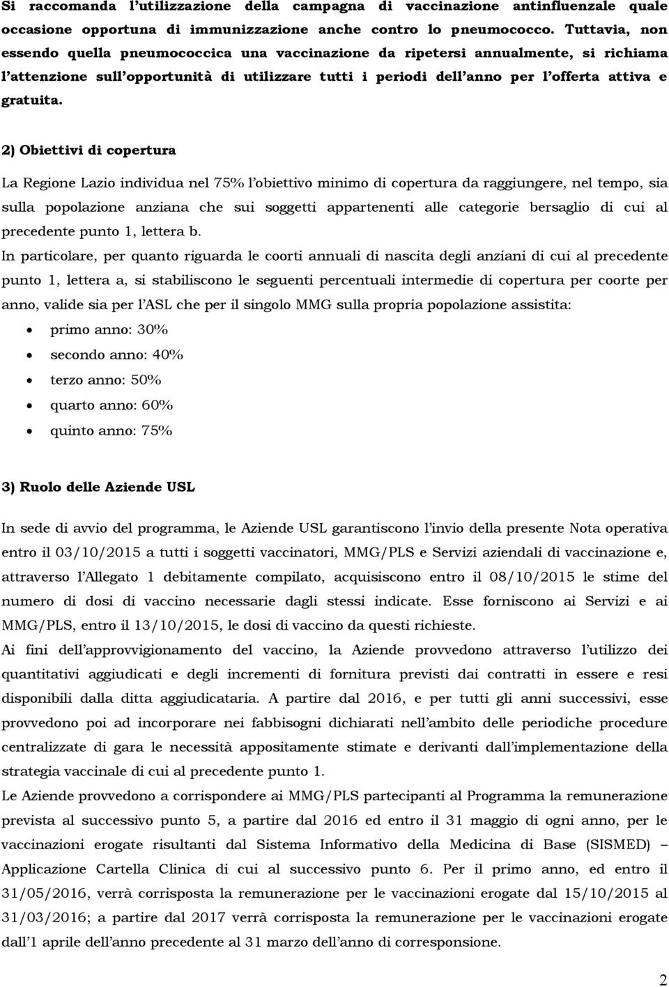 2) Obiettivi di copertura La Regione Lazio individua nel 75% l obiettivo minimo di copertura da raggiungere, nel tempo, sia sulla popolazione anziana che sui soggetti appartenenti alle categorie