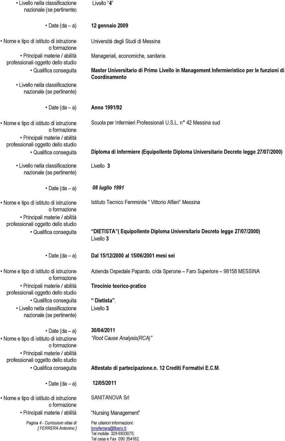 vello in Management Infermieristico per le funzioni di Coordinamento Anno 1991/92 Scuola per Infermieri Professionali U.S.L.