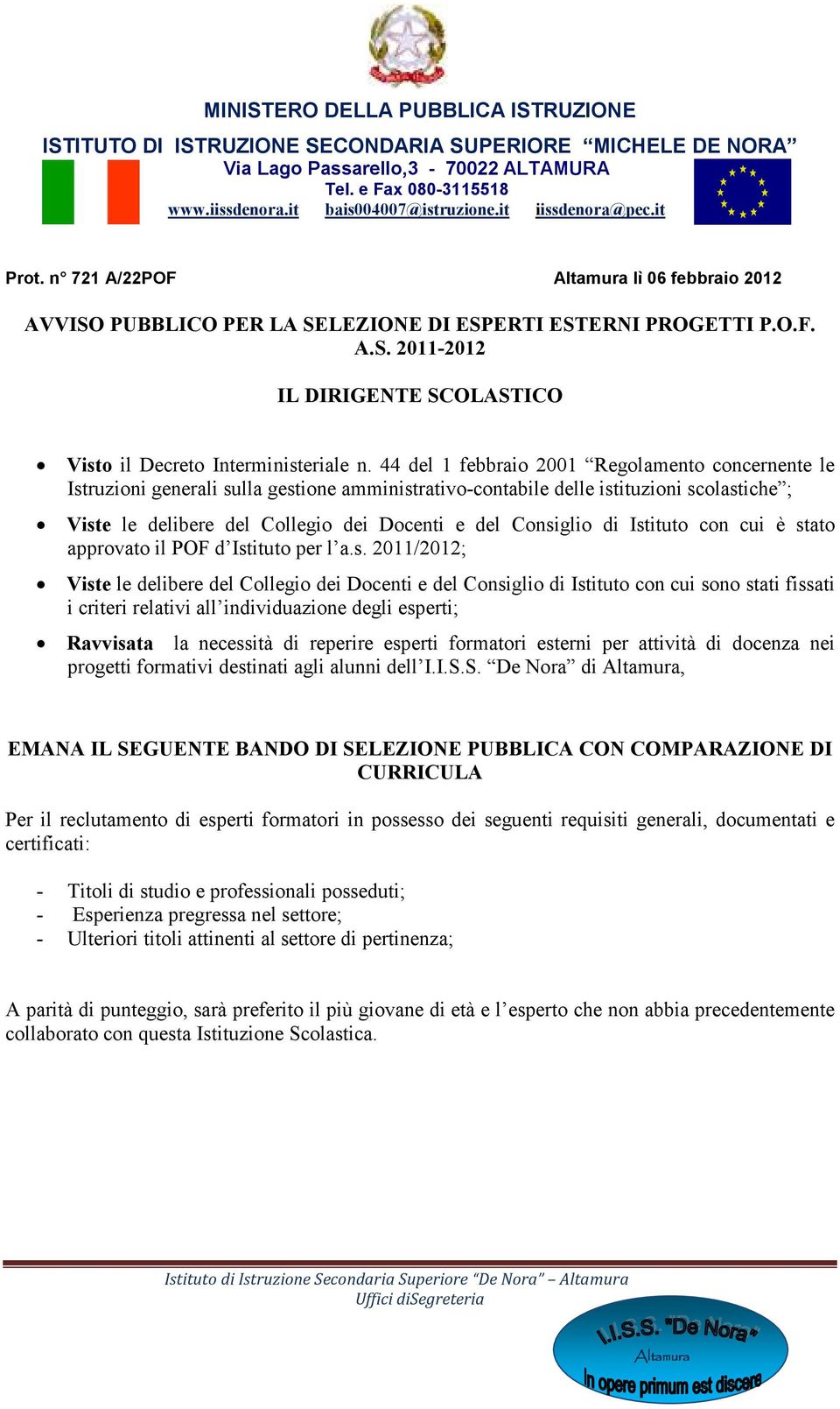 44 del 1 febbraio 2001 Regolamento concernente le Istruzioni generali sulla gestione amministrativo-contabile delle istituzioni scolastiche ; Viste le delibere del Collegio dei Docenti e del