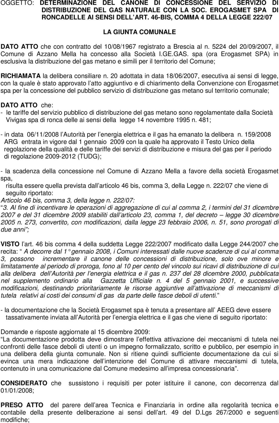 GE.GAS. spa (ora Erogasmet SPA) in esclusiva la distribuzione del gas metano e simili per il territorio del Comune; RICHIAMATA la delibera consiliare n.