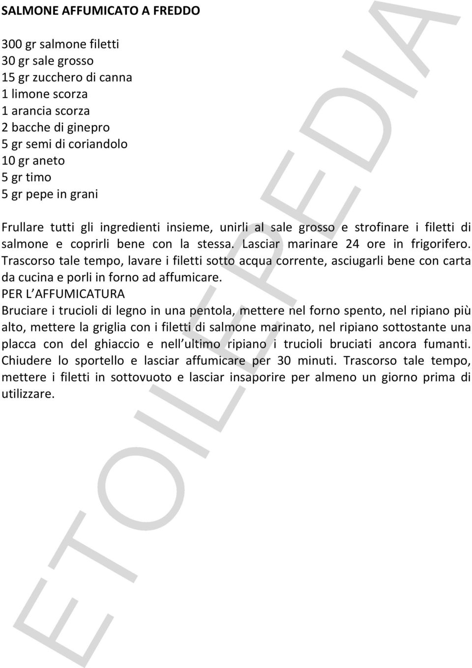 Trascorso tale tempo, lavare i filetti sotto acqua corrente, asciugarli bene con carta da cucina e porli in forno ad affumicare.