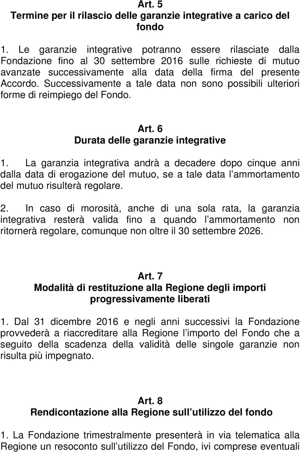 Successivamente a tale data non sono possibili ulteriori forme di reimpiego del Fondo. Art. 6 Durata delle garanzie integrative 1.